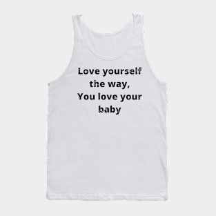 love yourself the way self love motivation quote text Tank Top